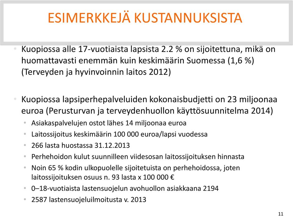 miljoonaa euroa (Perusturvan ja terveydenhuollon käyttösuunnitelma 2014) Asiakaspalvelujen ostot lähes 14 miljoonaa euroa Laitossijoitus keskimäärin 100 000 euroa/lapsi vuodessa 266