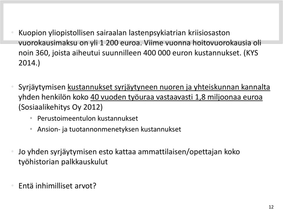 ) Syrjäytymisen kustannukset syrjäytyneen nuoren ja yhteiskunnan kannalta yhden henkilön koko 40 vuoden työuraa vastaavasti 1,8 miljoonaa euroa