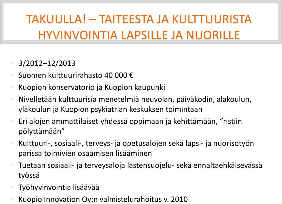 Nivelletään kulttuurisia menetelmiä neuvolan, päiväkodin, alakoulun, yläkoulun ja Kuopion psykiatrian keskuksen toimintaan Eri alojen ammattilaiset yhdessä