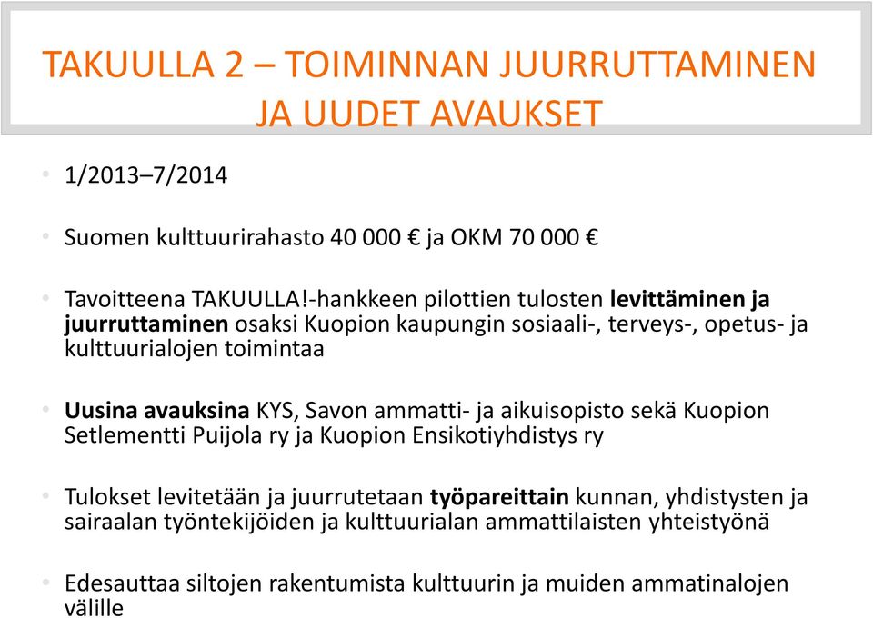 avauksina KYS, Savon ammatti- ja aikuisopisto sekä Kuopion Setlementti Puijola ry ja Kuopion Ensikotiyhdistys ry Tulokset levitetään ja juurrutetaan