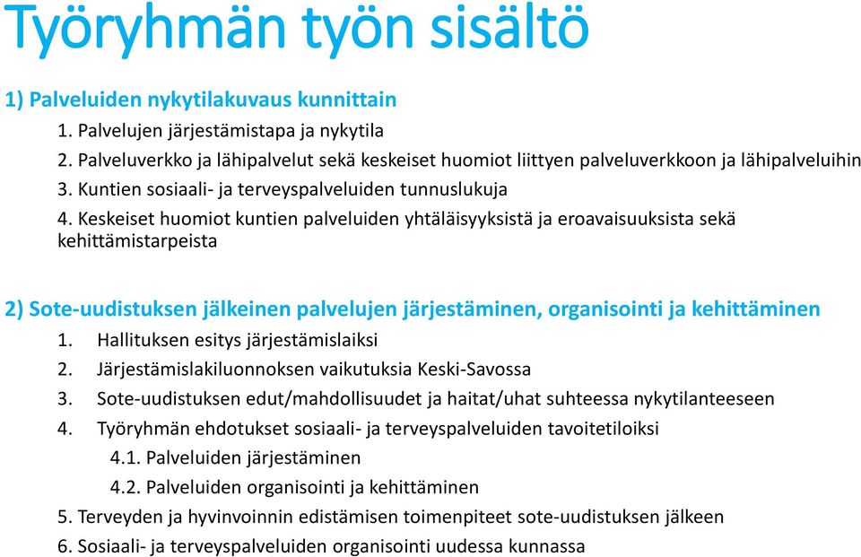 Keskeiset huomiot kuntien palveluiden yhtäläisyyksistä ja eroavaisuuksista sekä kehittämistarpeista 2) Sote-uudistuksen jälkeinen palvelujen järjestäminen, organisointi ja kehittäminen 1.