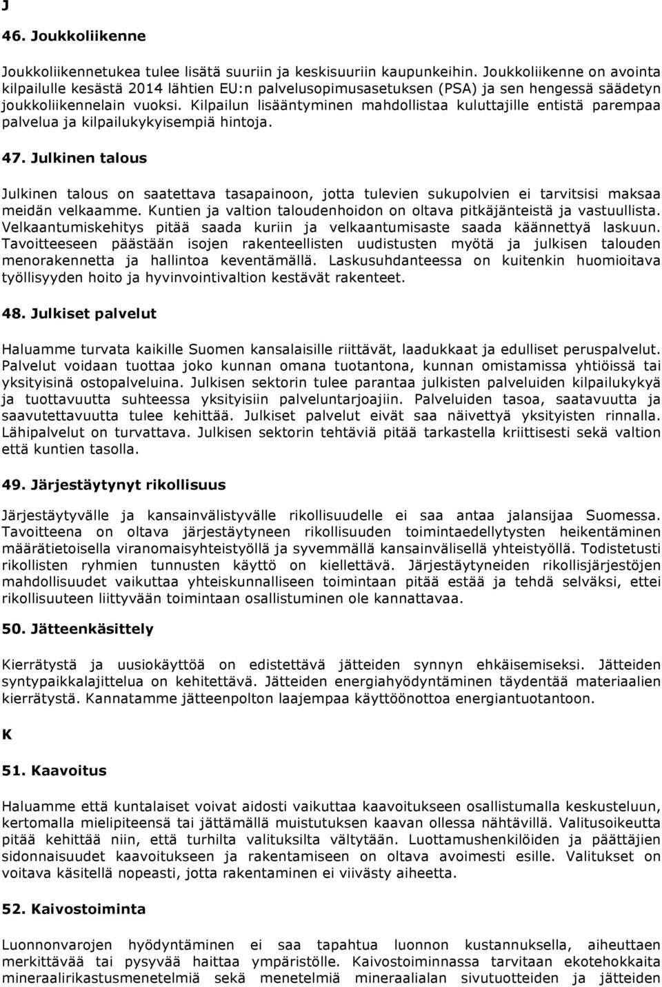 Kilpailun lisääntyminen mahdollistaa kuluttajille entistä parempaa palvelua ja kilpailukykyisempiä hintoja. 47.