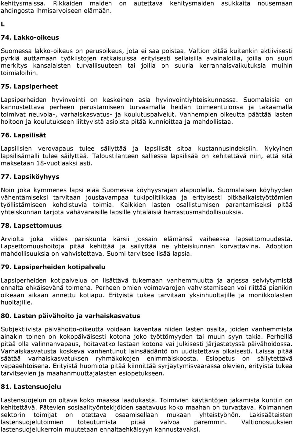 kerrannaisvaikutuksia muihin toimialoihin. 75. Lapsiperheet Lapsiperheiden hyvinvointi on keskeinen asia hyvinvointiyhteiskunnassa.