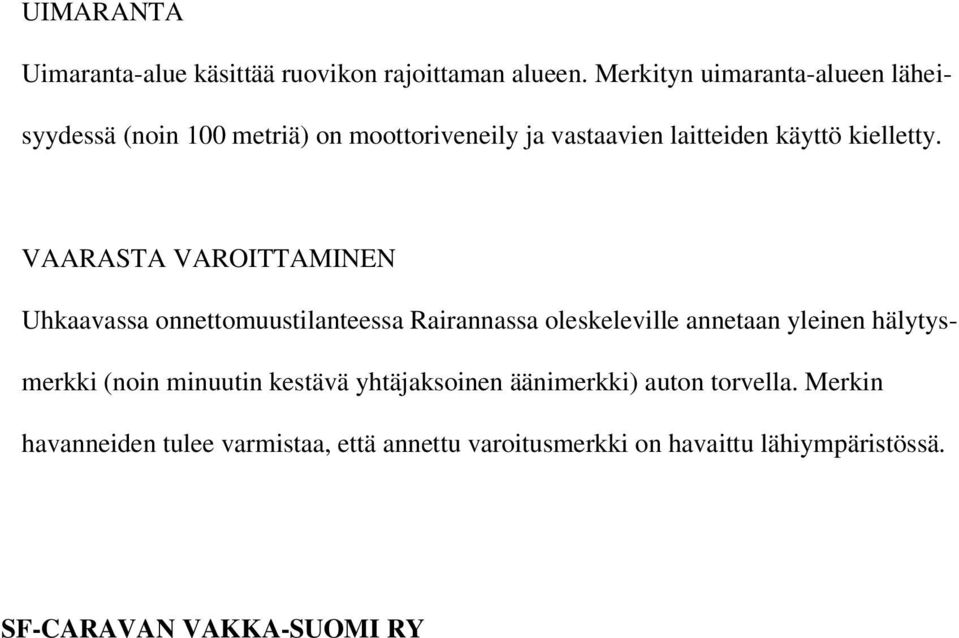 VAARASTA VAROITTAMINEN Uhkaavassa onnettomuustilanteessa Rairannassa oleskeleville annetaan yleinen hälytysmerkki (noin