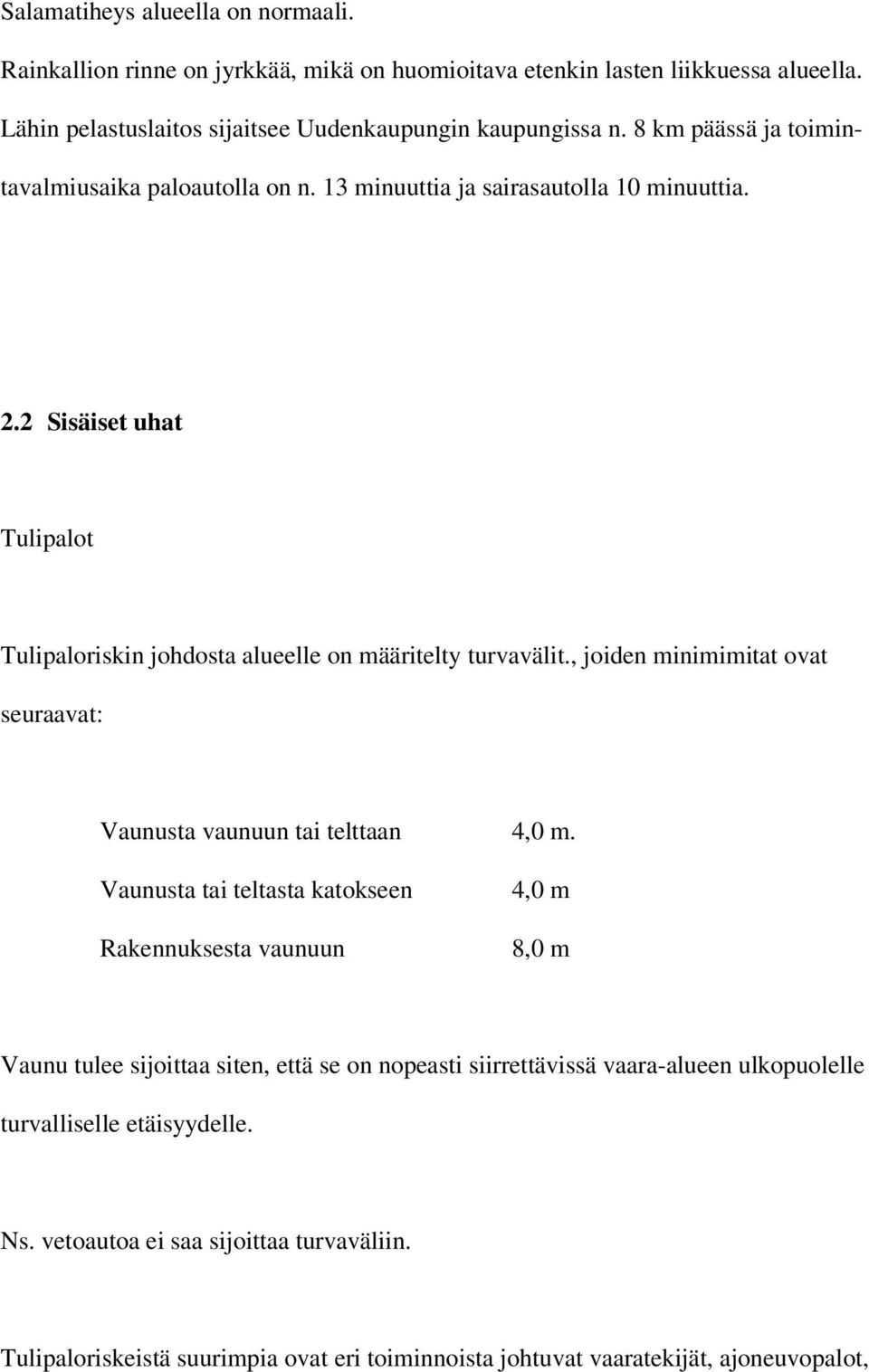 , joiden minimimitat ovat seuraavat: Vaunusta vaunuun tai telttaan 4,0 m.