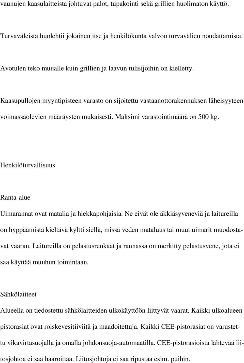 Maksimi varastointimäärä on 500 kg. Henkilöturvallisuus Ranta-alue Uimarannat ovat matalia ja hiekkapohjaisia.