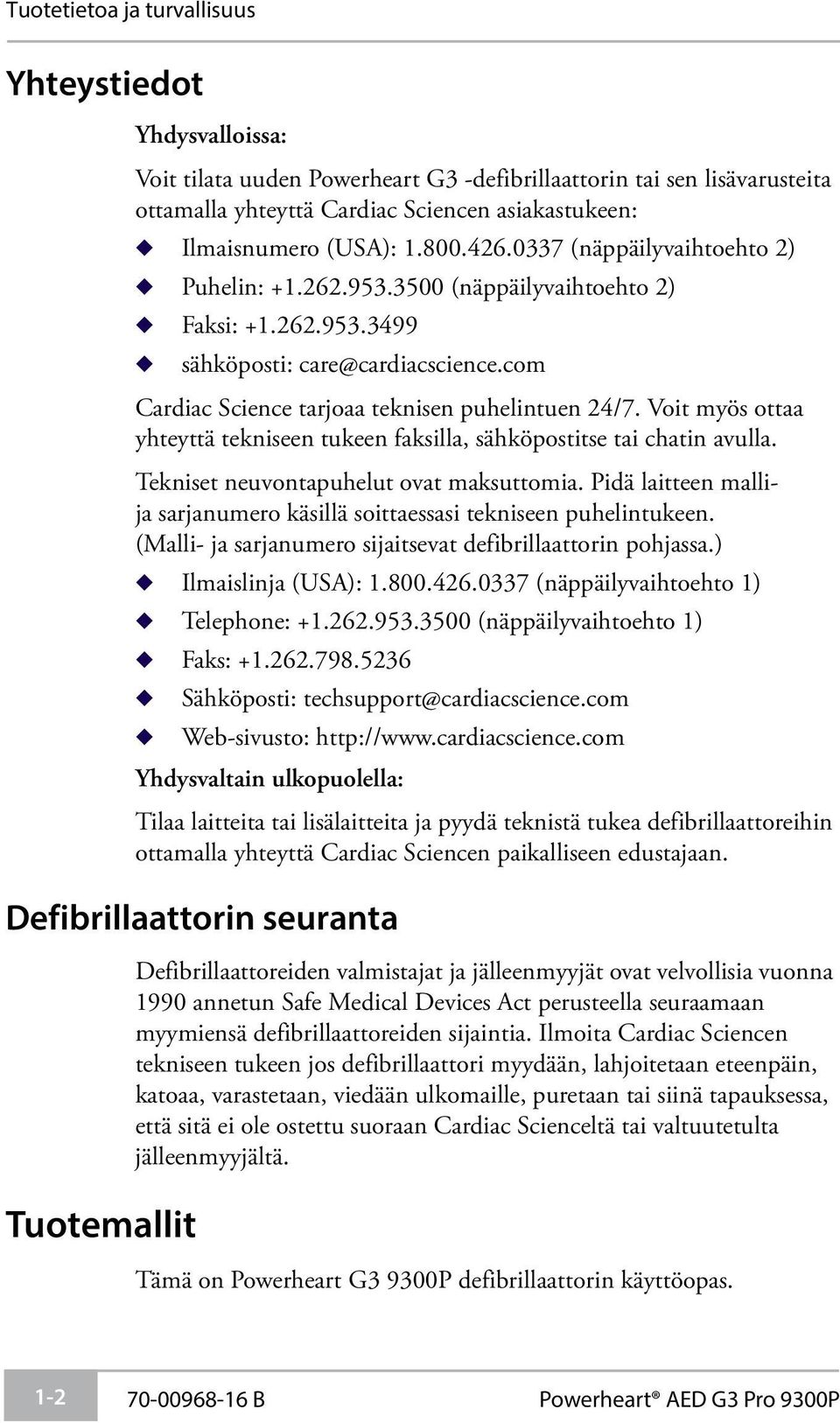 com Cardiac Science tarjoaa teknisen puhelintuen 24/7. Voit myös ottaa yhteyttä tekniseen tukeen faksilla, sähköpostitse tai chatin avulla. Tekniset neuvontapuhelut ovat maksuttomia.