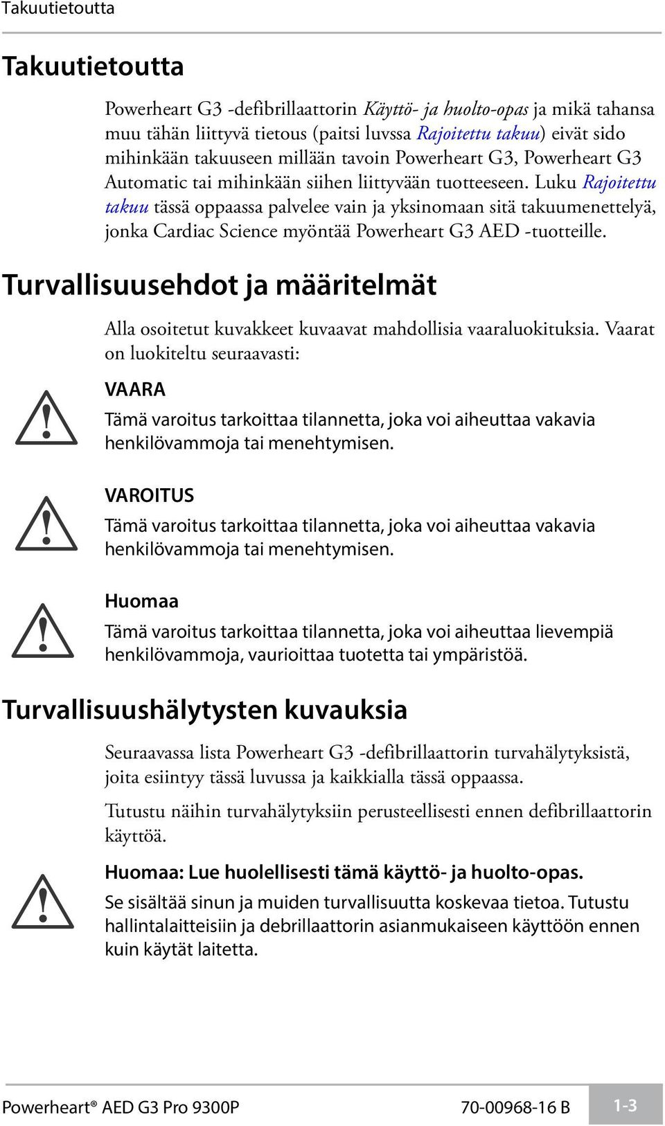 Luku Rajoitettu takuu tässä oppaassa palvelee vain ja yksinomaan sitä takuumenettelyä, jonka Cardiac Science myöntää Powerheart G3 AED -tuotteille.