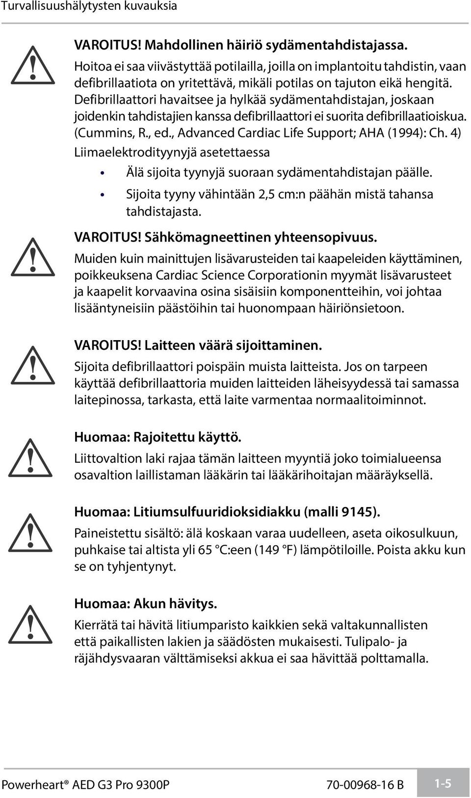 Defibrillaattori havaitsee ja hylkää sydämentahdistajan, joskaan joidenkin tahdistajien kanssa defibrillaattori ei suorita defibrillaatioiskua. (Cummins, R., ed.