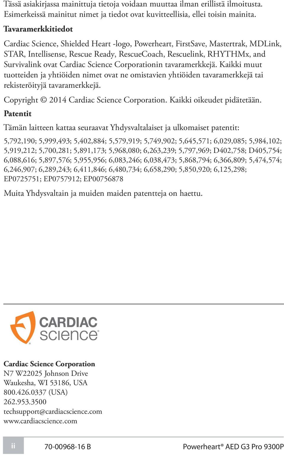 Corporationin tavaramerkkejä. Kaikki muut tuotteiden ja yhtiöiden nimet ovat ne omistavien yhtiöiden tavaramerkkejä tai rekisteröityjä tavaramerkkejä. Copyright 2014 Cardiac Science Corporation.