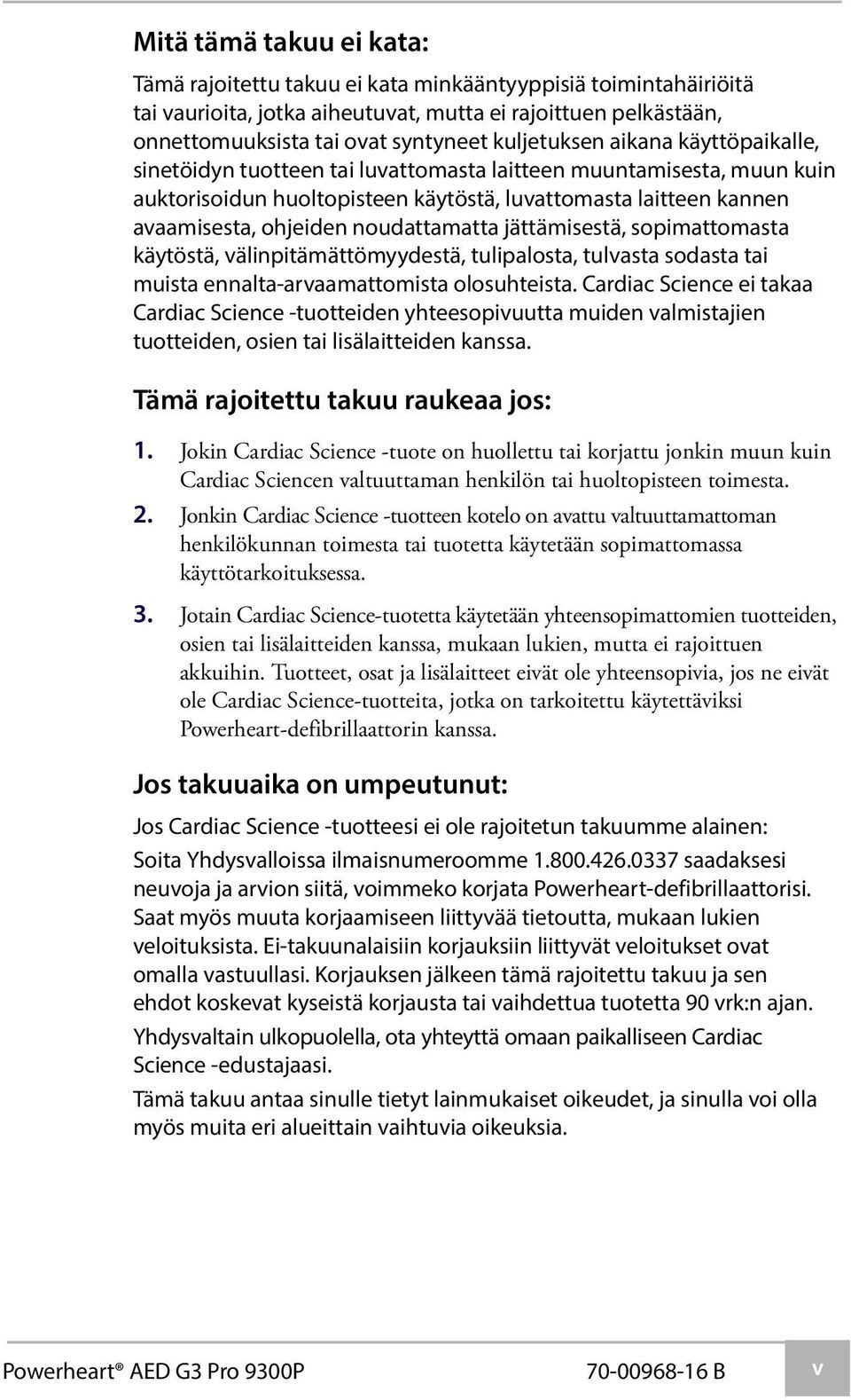 noudattamatta jättämisestä, sopimattomasta käytöstä, välinpitämättömyydestä, tulipalosta, tulvasta sodasta tai muista ennalta-arvaamattomista olosuhteista.