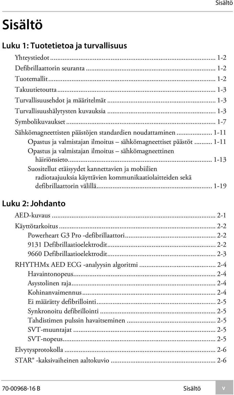 .. 1-11 Opastus ja valmistajan ilmoitus sähkömagneettinen häiriönsieto.