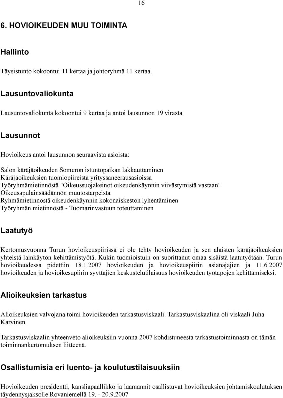 "Oikeussuojakeinot oikeudenkäynnin viivästymistä vastaan" Oikeusapulainsäädännön muutostarpeista Ryhmämietinnöstä oikeudenkäynnin kokonaiskeston lyhentäminen Työryhmän mietinnöstä - Tuomarinvastuun