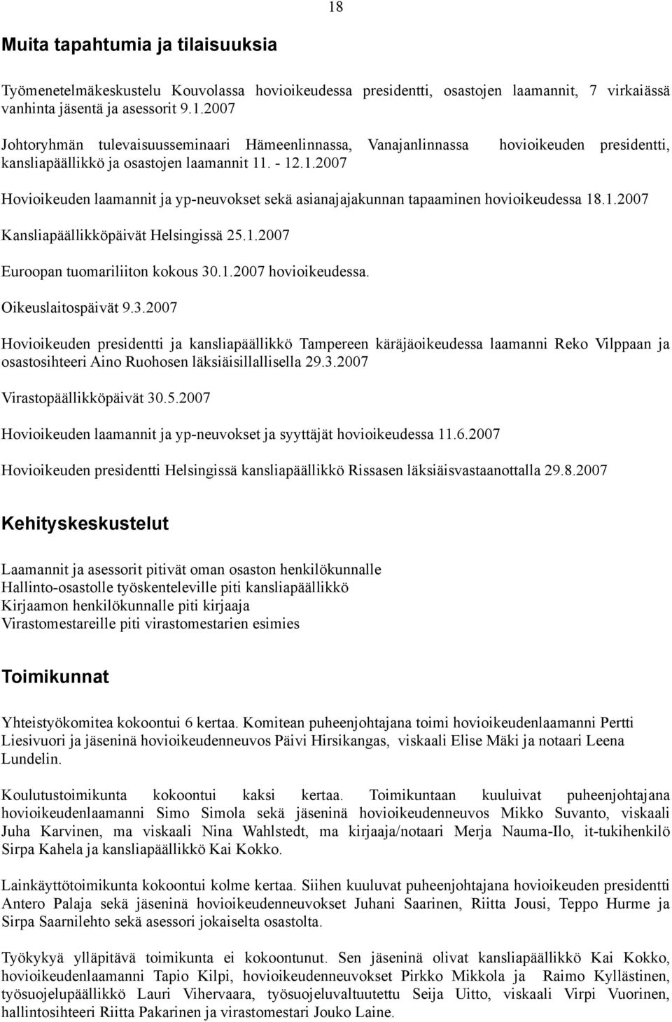 .2007 hovioikeuden presidentti, Hovioikeuden laamannit ja yp-neuvokset sekä asianajajakunnan tapaaminen hovioikeudessa 8..2007 Kansliapäällikköpäivät Helsingissä 25.