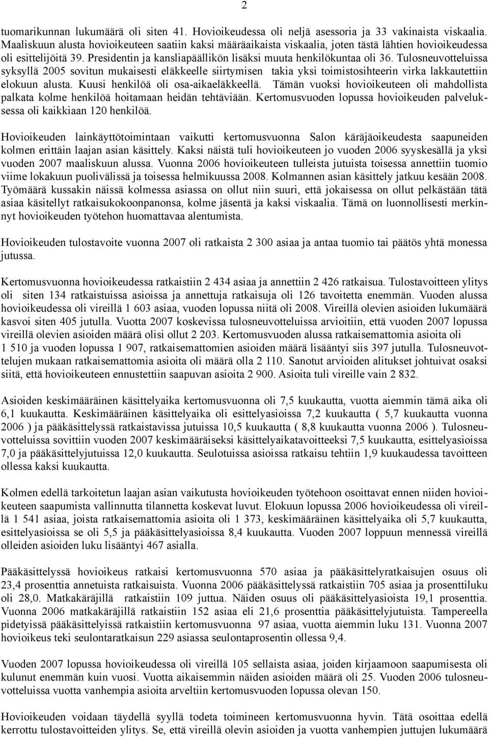 Tulosneuvotteluissa syksyllä 2005 sovitun mukaisesti eläkkeelle siirtymisen takia yksi toimistosihteerin virka lakkautettiin elokuun alusta. Kuusi henkilöä oli osa-aikaeläkkeellä.