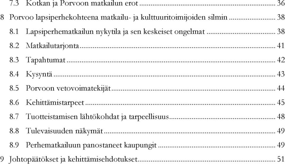 .. 43 8.5 Porvoon vetovoimatekijät... 44 8.6 Kehittämistarpeet... 45 8.7 Tuotteistamisen lähtökohdat ja tarpeellisuus... 48 8.