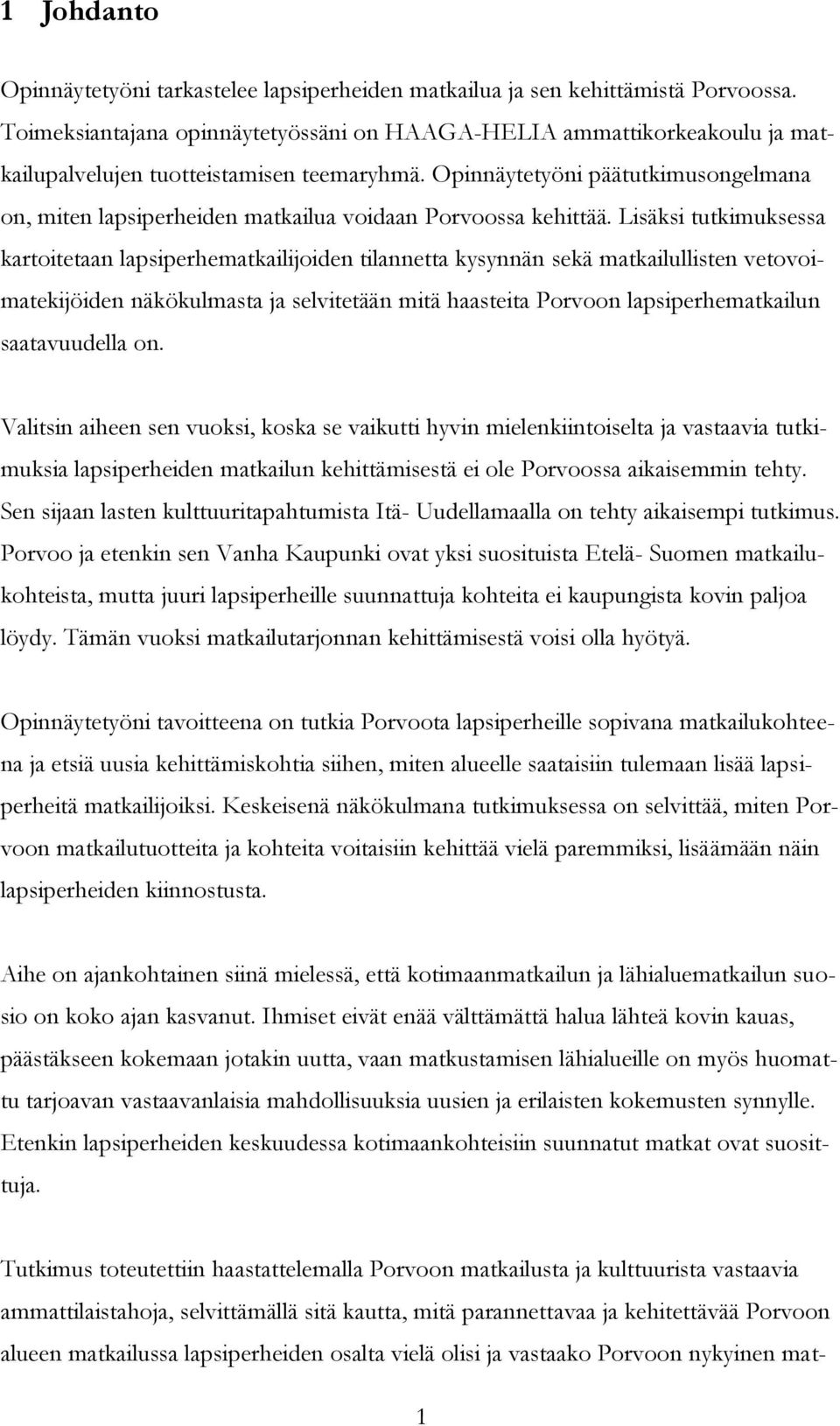 Opinnäytetyöni päätutkimusongelmana on, miten lapsiperheiden matkailua voidaan Porvoossa kehittää.