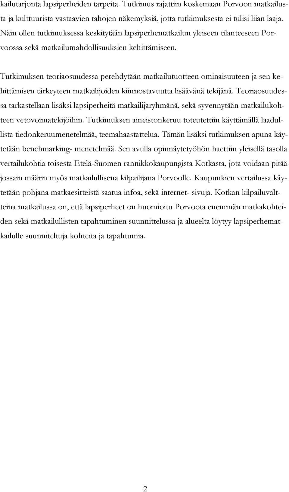 Tutkimuksen teoriaosuudessa perehdytään matkailutuotteen ominaisuuteen ja sen kehittämisen tärkeyteen matkailijoiden kiinnostavuutta lisäävänä tekijänä.