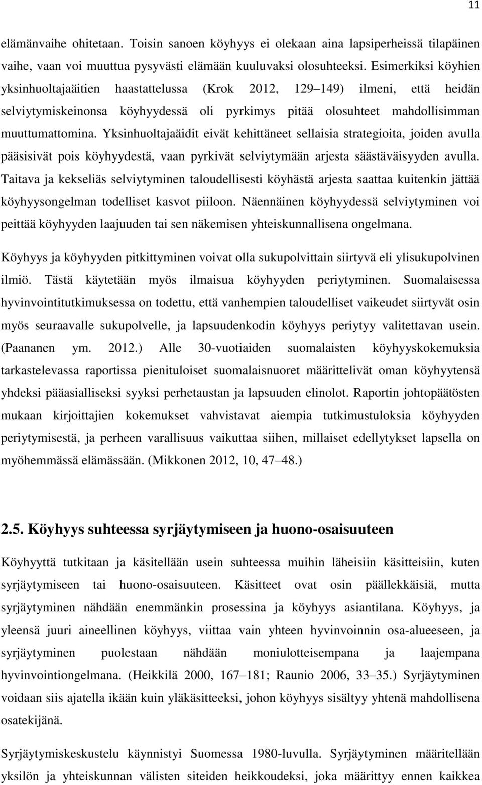 Yksinhuoltajaäidit eivät kehittäneet sellaisia strategioita, joiden avulla pääsisivät pois köyhyydestä, vaan pyrkivät selviytymään arjesta säästäväisyyden avulla.