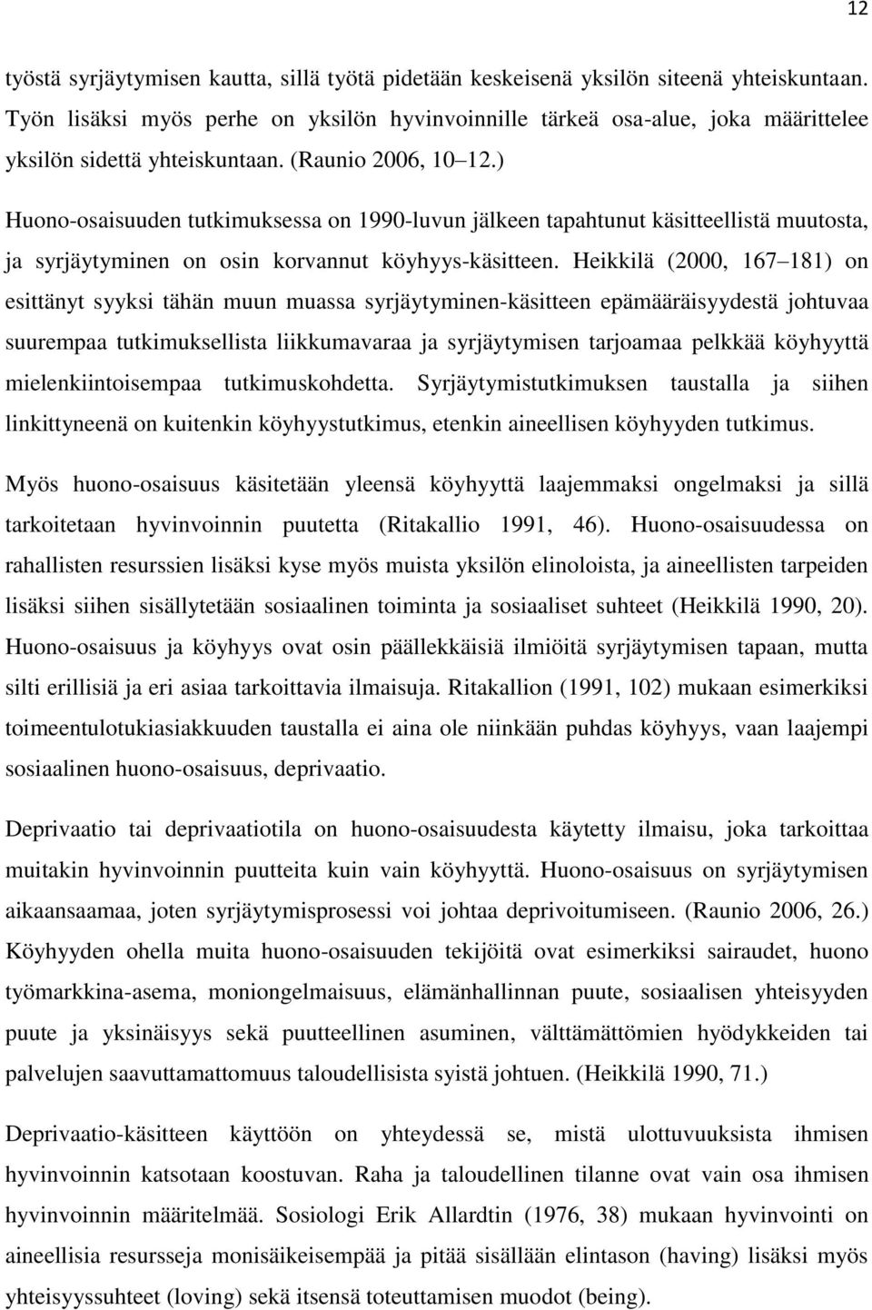 ) Huono-osaisuuden tutkimuksessa on 1990-luvun jälkeen tapahtunut käsitteellistä muutosta, ja syrjäytyminen on osin korvannut köyhyys-käsitteen.