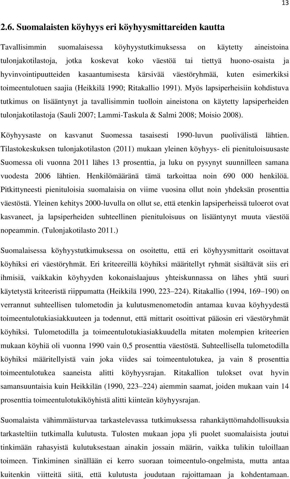 ja hyvinvointipuutteiden kasaantumisesta kärsivää väestöryhmää, kuten esimerkiksi toimeentulotuen saajia (Heikkilä 1990; Ritakallio 1991).