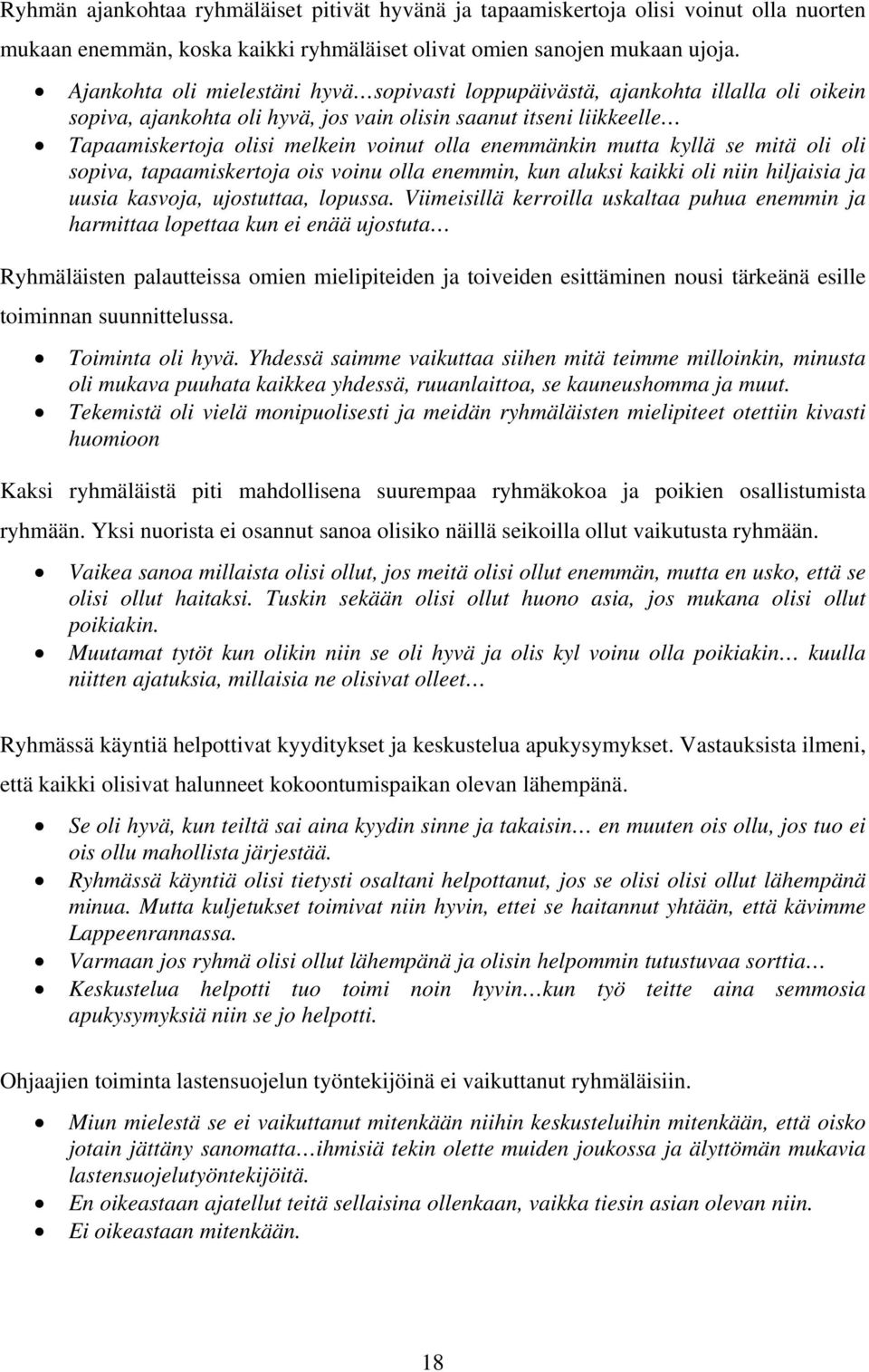 enemmänkin mutta kyllä se mitä oli oli sopiva, tapaamiskertoja ois voinu olla enemmin, kun aluksi kaikki oli niin hiljaisia ja uusia kasvoja, ujostuttaa, lopussa.