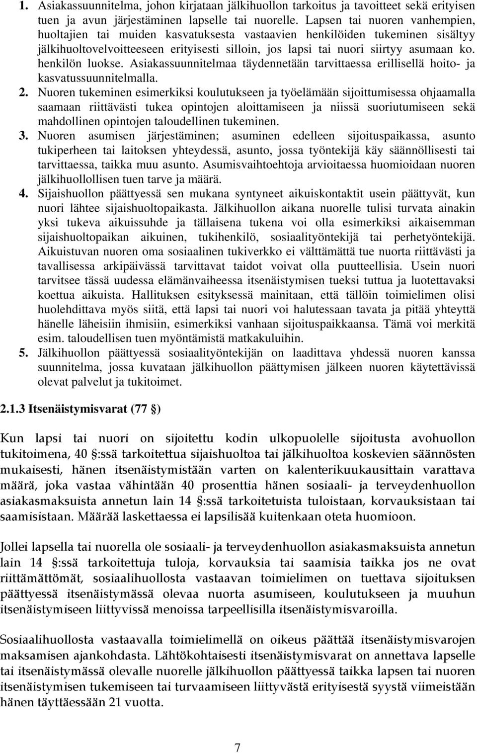 henkilön luokse. Asiakassuunnitelmaa täydennetään tarvittaessa erillisellä hoito- ja kasvatussuunnitelmalla. 2.