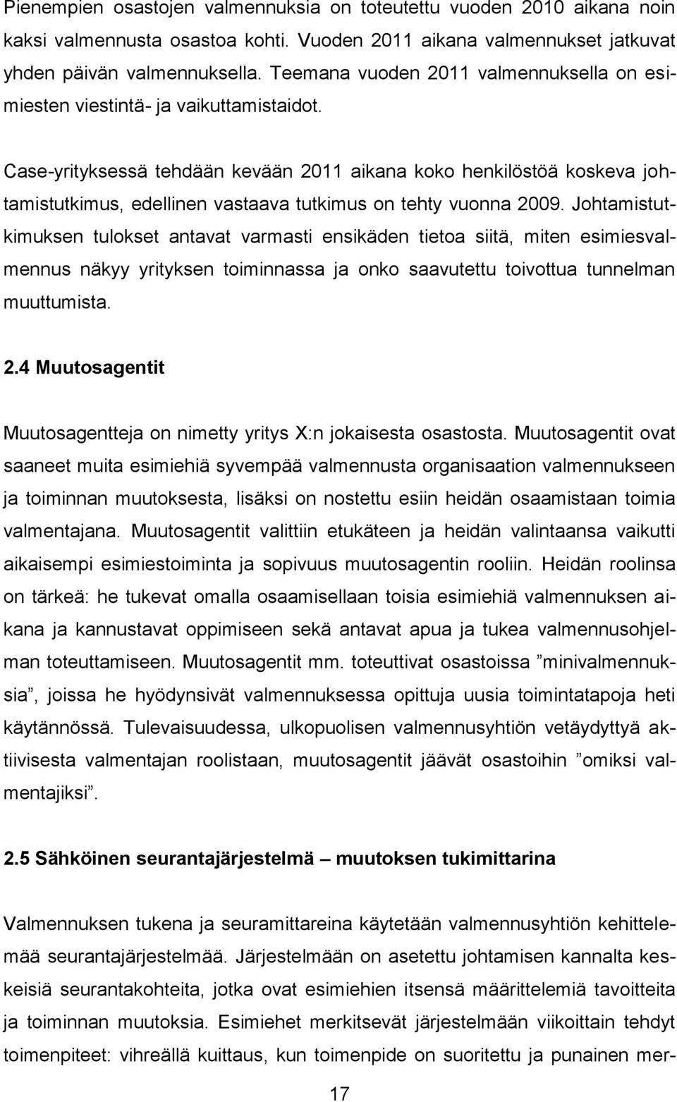 Case-yrityksessä tehdään kevään 2011 aikana koko henkilöstöä koskeva johtamistutkimus, edellinen vastaava tutkimus on tehty vuonna 2009.