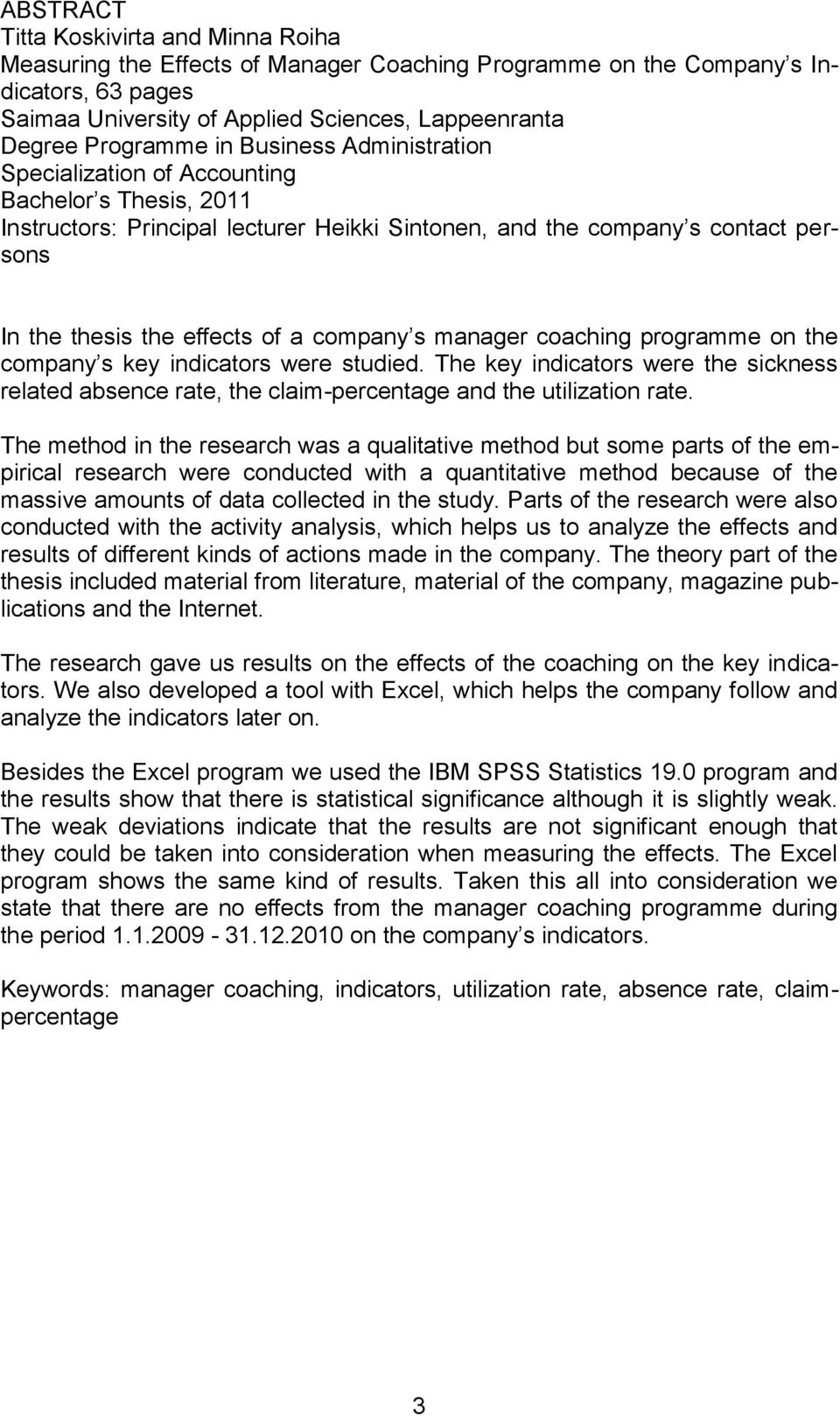 of a company s manager coaching programme on the company s key indicators were studied. The key indicators were the sickness related absence rate, the claim-percentage and the utilization rate.