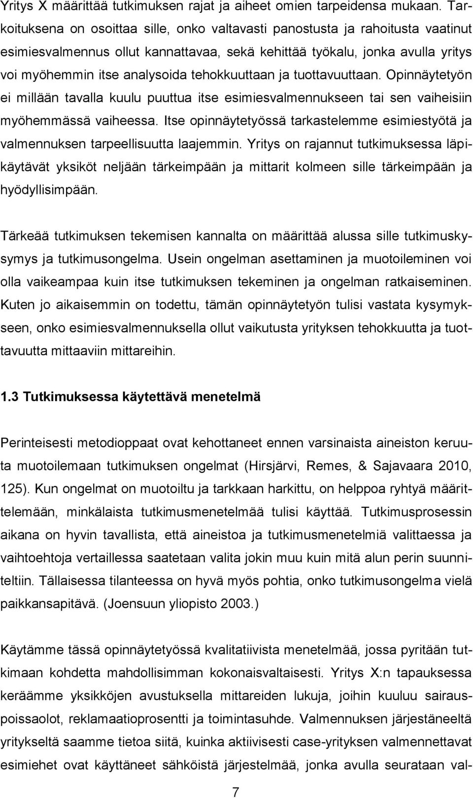 tehokkuuttaan ja tuottavuuttaan. Opinnäytetyön ei millään tavalla kuulu puuttua itse esimiesvalmennukseen tai sen vaiheisiin myöhemmässä vaiheessa.