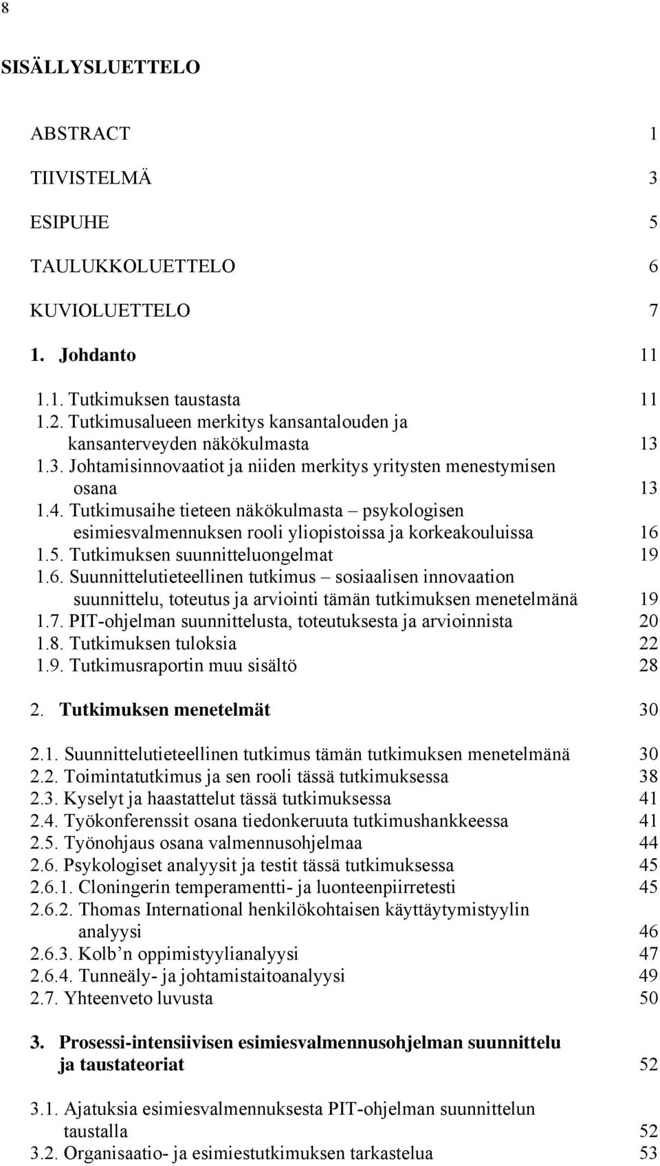 Tutkimusaihe tieteen näkökulmasta psykologisen esimiesvalmennuksen rooli yliopistoissa ja korkeakouluissa 16 