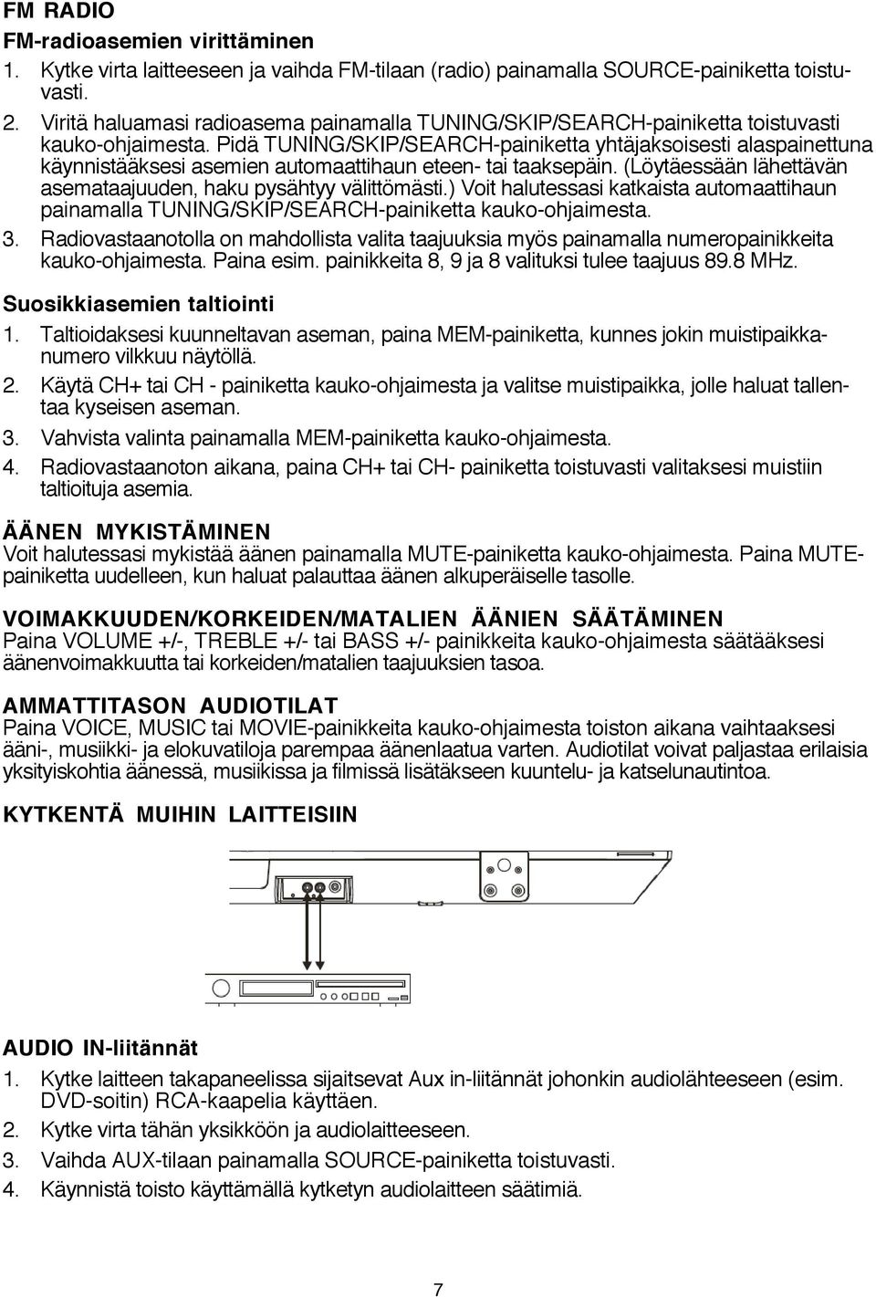 Pidä TUNING/SKIP/SEARCH-painiketta yhtäjaksoisesti alaspainettuna käynnistääksesi asemien automaattihaun eteen- tai taaksepäin. (Löytäessään lähettävän asemataajuuden, haku pysähtyy välittömästi.