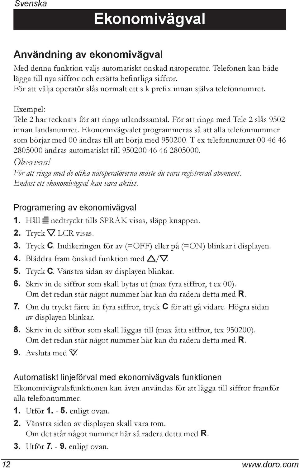 Ekonomivägvalet programmeras så att alla telefonnummer som börjar med 00 ändras till att börja med 950200. T ex telefonnumret 00 46 46 2805000 ändras automatiskt till 950200 46 46 2805000. Observera!