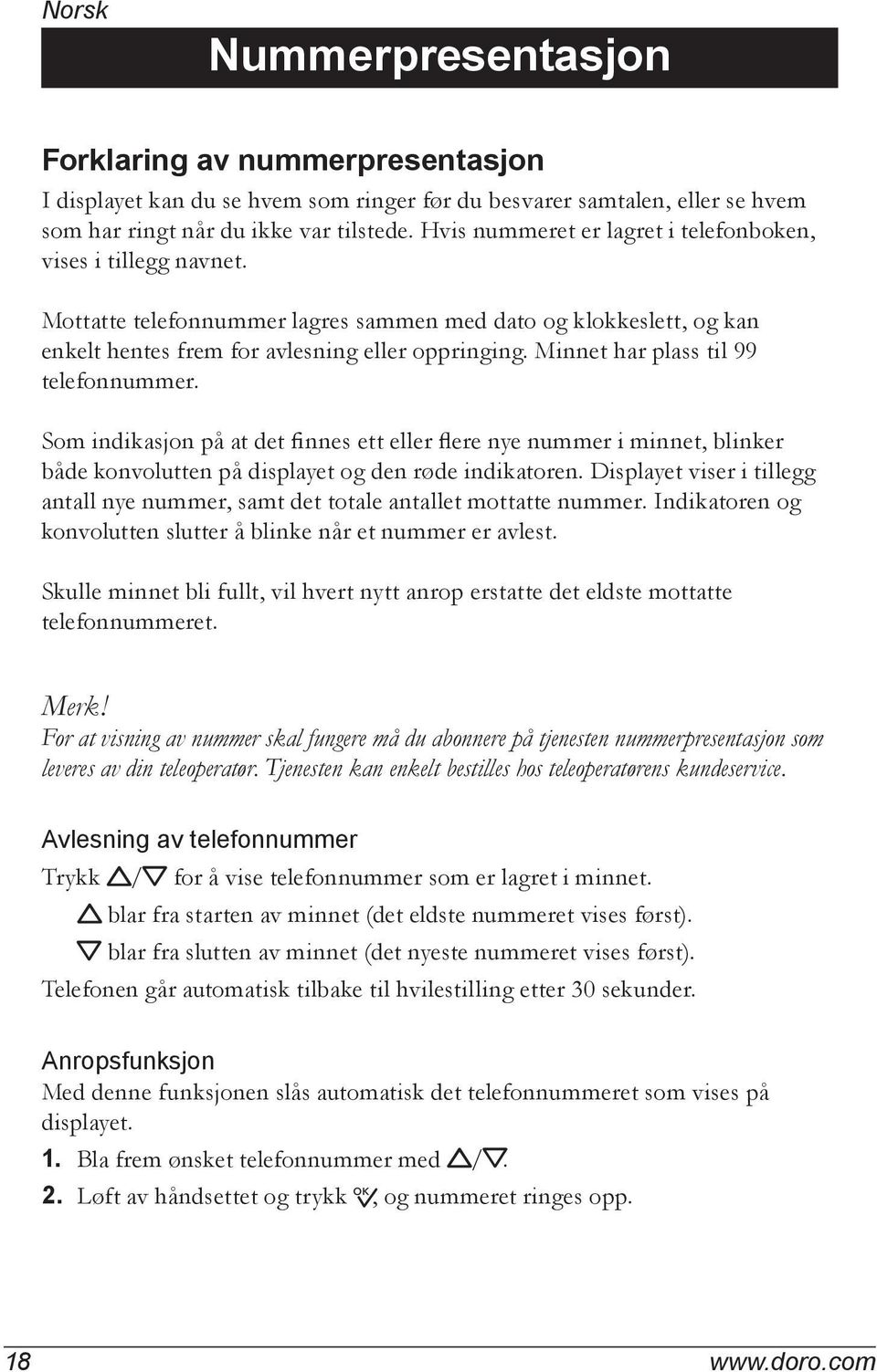 Minnet har plass til 99 telefonnummer. Som indikasjon på at det finnes ett eller flere nye nummer i minnet, blinker både konvolutten på displayet og den røde indikatoren.