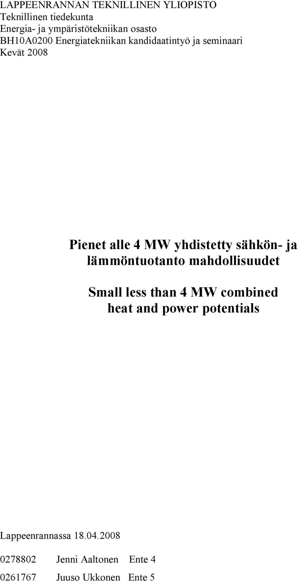 yhdistetty sähkön- ja lämmöntuotanto mahdollisuudet Small less than 4 MW combined heat and