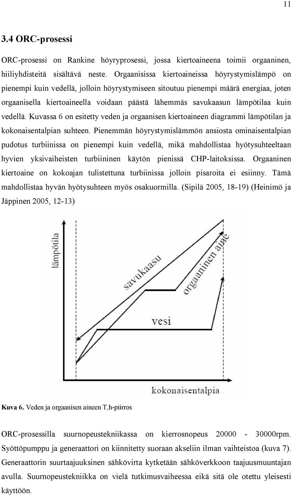 lämpötilaa kuin vedellä. Kuvassa 6 on esitetty veden ja orgaanisen kiertoaineen diagrammi lämpötilan ja kokonaisentalpian suhteen.