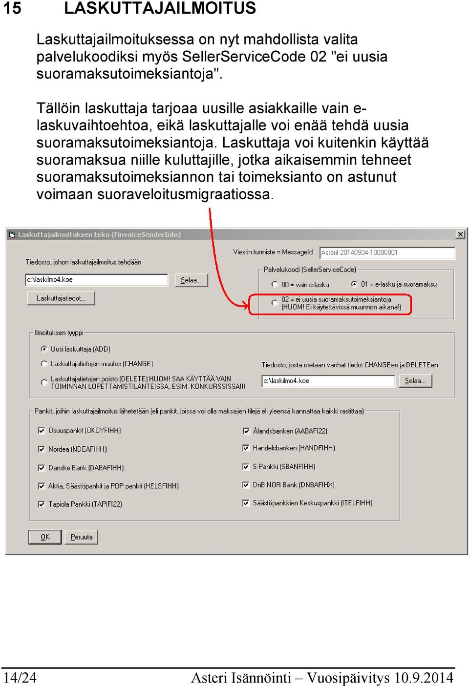 Tällöin laskuttaja tarjoaa uusille asiakkaille vain e- laskuvaihtoehtoa, eikä laskuttajalle voi enää tehdä uusia