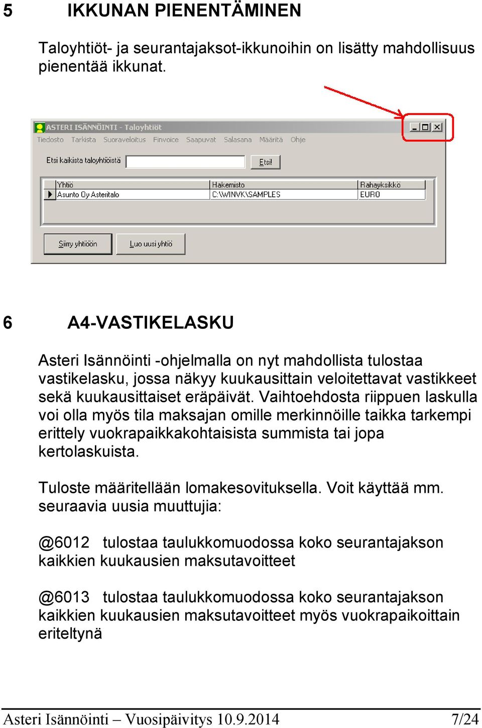 Vaihtoehdosta riippuen laskulla voi olla myös tila maksajan omille merkinnöille taikka tarkempi erittely vuokrapaikkakohtaisista summista tai jopa kertolaskuista.