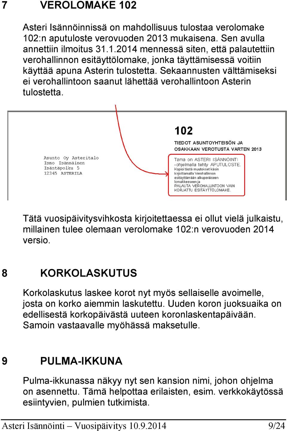 Tätä vuosipäivitysvihkosta kirjoitettaessa ei ollut vielä julkaistu, millainen tulee olemaan verolomake 102:n verovuoden 2014 versio.