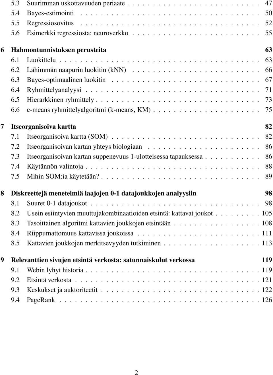 3 Bayes-optimaalinen luokitin............................. 67 6.4 Ryhmittelyanalyysi.................................. 7 6.5 Hierarkkinen ryhmittely................................ 73 6.