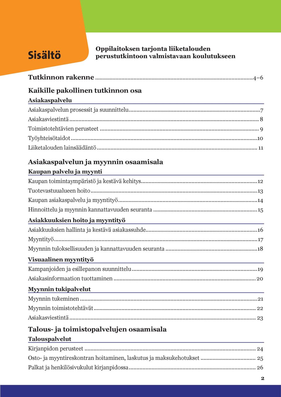 .. 11 Asiakaspalvelun ja myynnin osaamisala Kaupan palvelu ja myynti Kaupan toimintaympäristö ja kestävä kehitys...12 Tuotevastuualueen hoito...13 Kaupan asiakaspalvelu ja myyntityö.