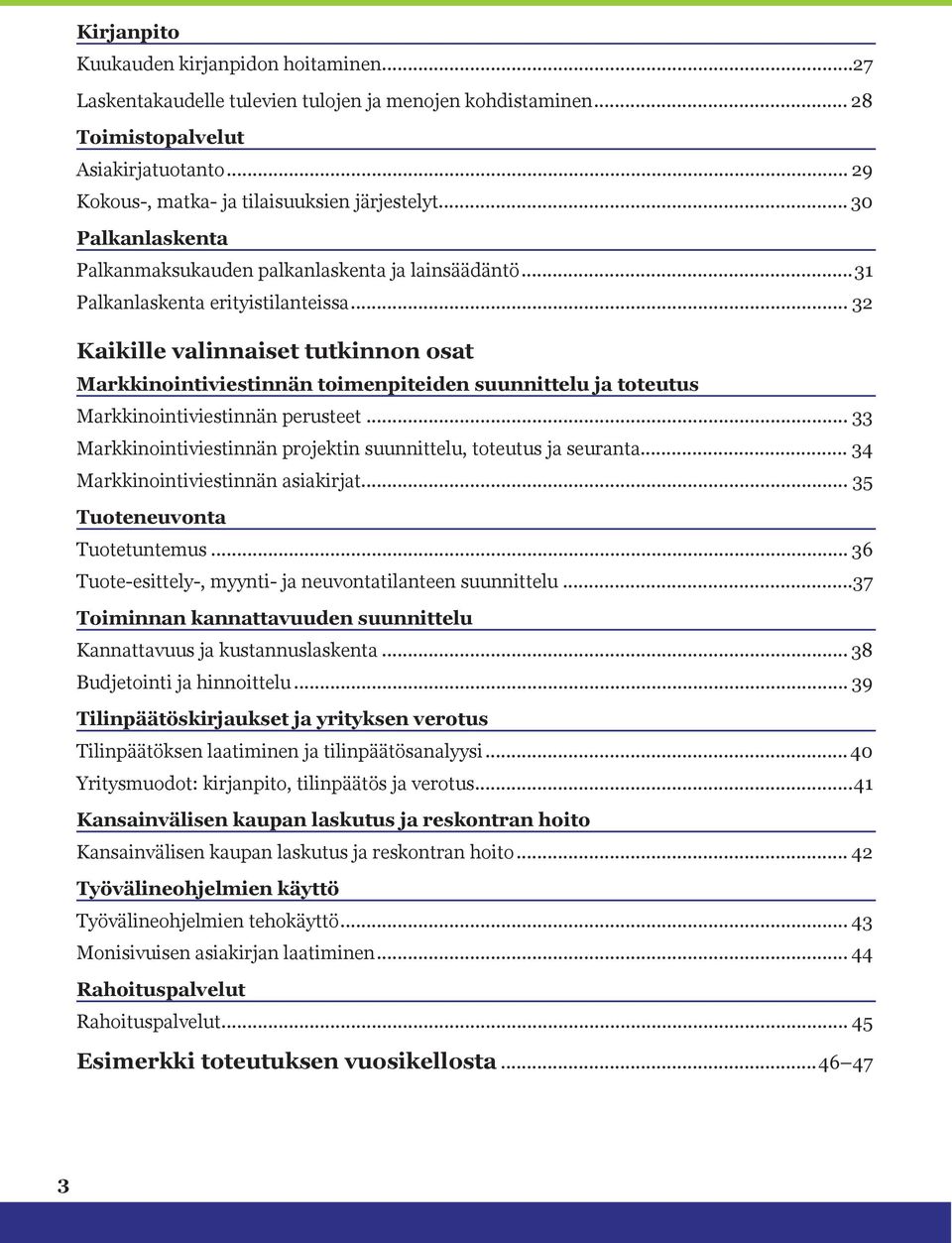 .. 32 Kaikille valinnaiset tutkinnon osat Markkinointiviestinnän toimenpiteiden suunnittelu ja toteutus Markkinointiviestinnän perusteet.