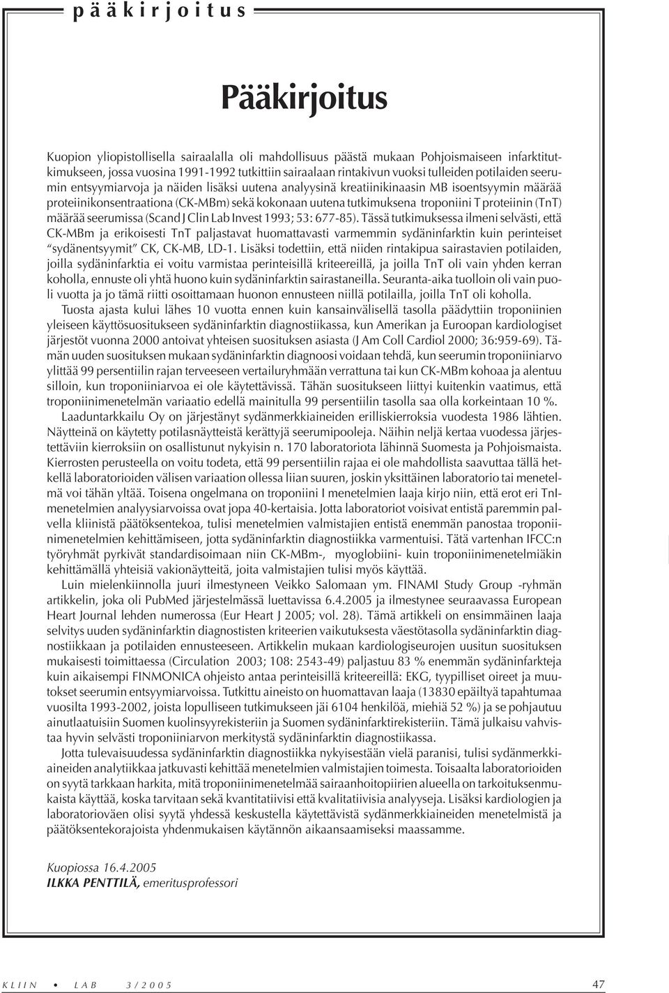 troponiini T proteiinin (TnT) määrää seerumissa (Scand J Clin Lab Invest 1993; 53: 677-85).