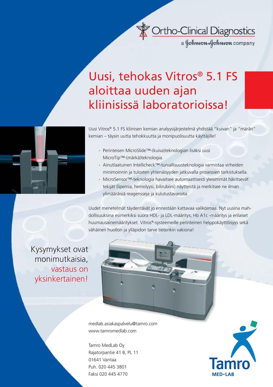 - Perinteisen MicroSlide -(kuiva)teknologian lisäksi uusi MicroTip -(märkä)teknologia.