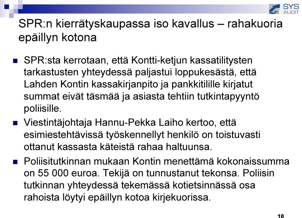Viestintäjohtaja Hannu-Pekka Laiho kertoo, että esimiestehtävissä työskennellyt henkilö on toistuvasti ottanut kassasta käteistä rahaa haltuunsa.