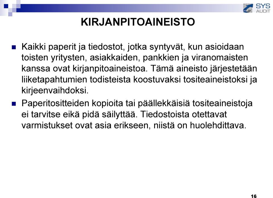 Tämä aineisto järjestetään liiketapahtumien todisteista koostuvaksi tositeaineistoksi ja kirjeenvaihdoksi.