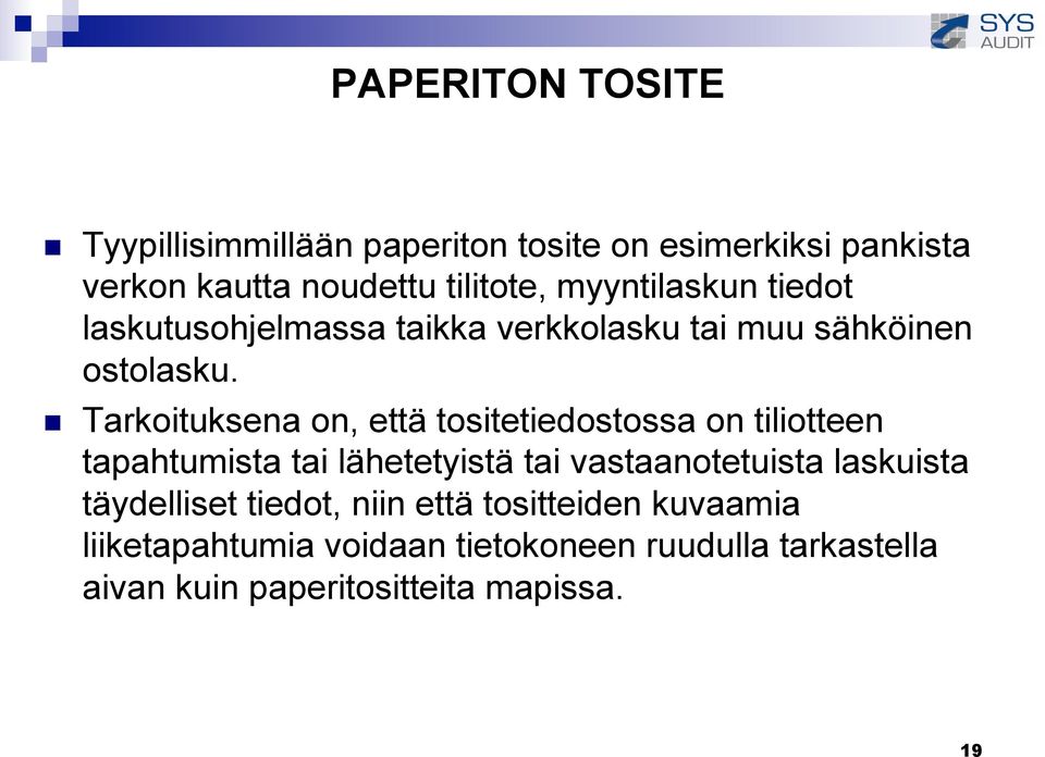 Tarkoituksena on, että tositetiedostossa on tiliotteen tapahtumista tai lähetetyistä tai vastaanotetuista