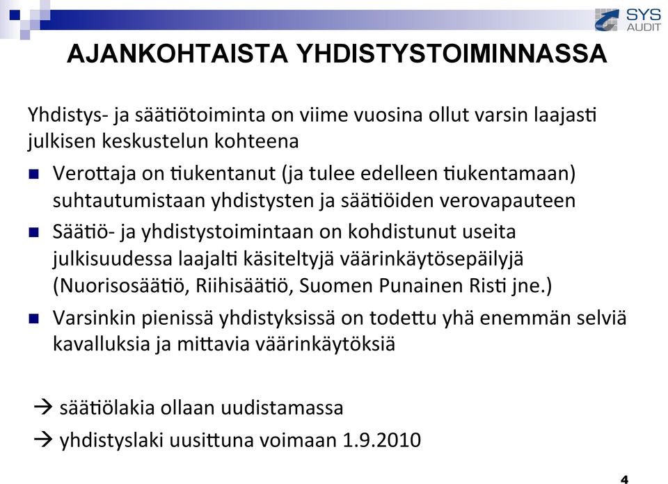 useita julkisuudessa laajal- käsiteltyjä väärinkäytösepäilyjä (Nuorisosää-ö, Riihisää-ö, Suomen Punainen Ris- jne.