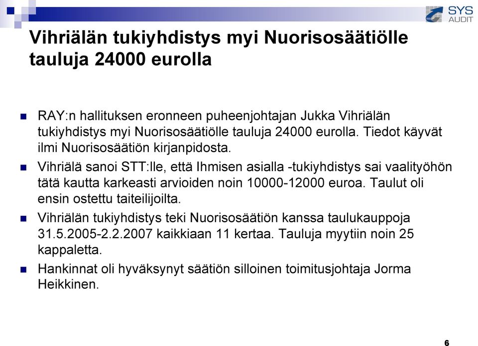 Vihriälä sanoi STT:lle, että Ihmisen asialla -tukiyhdistys sai vaalityöhön tätä kautta karkeasti arvioiden noin 10000-12000 euroa.