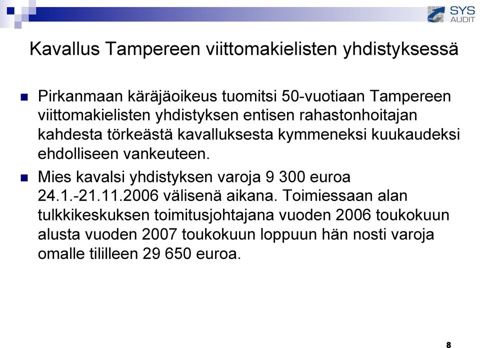 ehdolliseen vankeuteen. Mies kavalsi yhdistyksen varoja 9 300 euroa 24.1.-21.11.2006 välisenä aikana.
